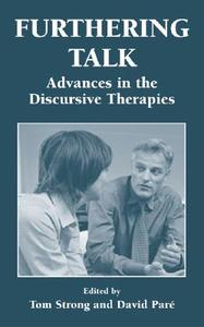 Furthering Talk: Advances in the Discursive Therapies di Thomas Strong, David Pare, Tom Strong edito da Springer
