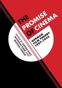 The Promise of Cinema - Film Theory in Germany, 1907-1933 di Anton Kaes edito da University of California Press