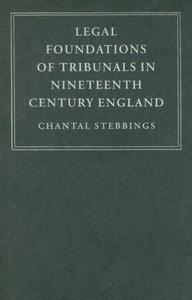 Legal Foundations of Tribunals in Nineteenth-Century England di Chantal Stebbings edito da Cambridge University Press