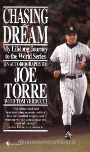 Chasing the Dream: My Lifelong Journey to the World Series di Joe Torre edito da BANTAM DELL