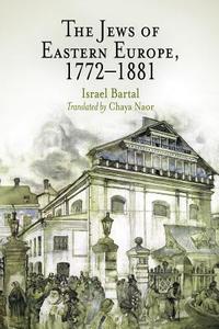 The Jews of Eastern Europe, 1772-1881 di Israel Bartal edito da UNIV OF PENNSYLVANIA PR