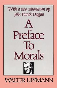 A Preface to Morals di Walter Lippmann edito da Taylor & Francis Inc