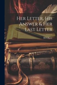 Her Letter, His Answer & Her Last Letter di Bret Harte edito da Creative Media Partners, LLC