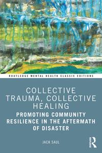 Collective Trauma, Collective Healing di Jack Saul edito da Taylor & Francis Ltd