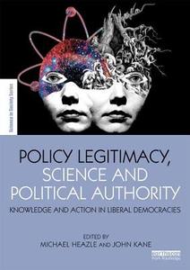 Policy Legitimacy, Science and Political Authority: Knowledge and Action in Liberal Democracies edito da ROUTLEDGE