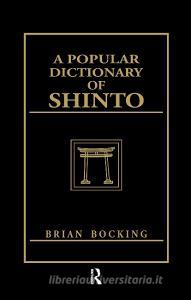 A Popular Dictionary of Shinto di Brian Bocking edito da Taylor & Francis Ltd