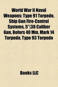 World War Ii Naval Weapons: Type 91 Torp di Books Llc edito da Books LLC, Wiki Series