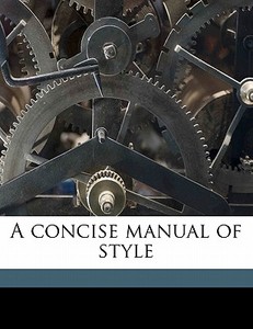 A Concise Manual Of Style di Hiram Allan Reed edito da Nabu Press