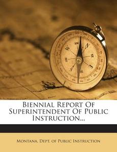 Biennial Report of Superintendent of Public Instruction... edito da Nabu Press