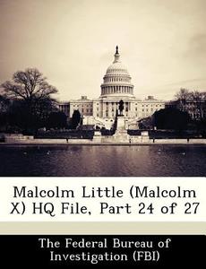 Malcolm Little (malcolm X) Hq File, Part 24 Of 27 edito da Bibliogov