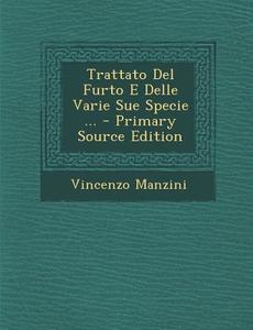Trattato del Furto E Delle Varie Sue Specie ... di Vincenzo Manzini edito da Nabu Press