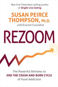 Rezoom: The Powerful Reframe to End the Crash-And-Burn Cycle of Food Addiction di Susan Peirce Thompson, Everett Considine edito da HAY HOUSE