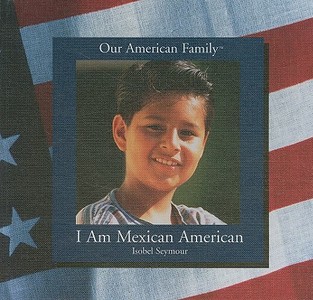 I Am Mexican American di Isobel Seymour edito da PowerKids Press