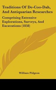 Traditions Of De-coo-dah, And Antiquarian Researches di William Pidgeon edito da Kessinger Publishing Co