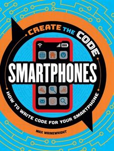 Create the Code: Smartphones di Max Wainewright edito da BES PUB