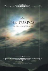 The Purpose - The Chronicles Of Malachai di Daniel L Sweetnam edito da Friesenpress