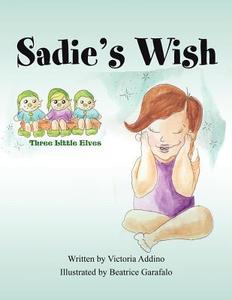 Sadie's Wish: Three Little Elves di Victoria Addino edito da America Star Books