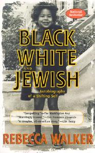 Black White and Jewish: Autobiography of a Shifting Self di Rebecca Walker edito da RIVERHEAD