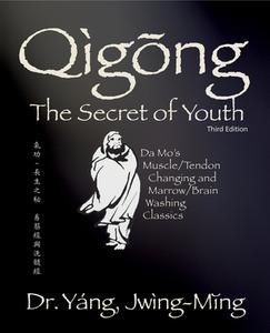 Qigong Secret of Youth: Da Mo's Muscle/Tendon Changing and Marrow/Brain Washing Classics di Jwing-Ming Yang edito da YMAA PUBN CTR