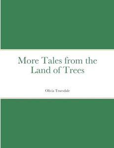 More Tales from the Land of Trees di Olivia Truesdale edito da Lulu.com