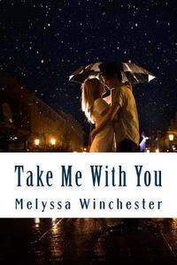 Take Me with You di Melyssa Winchester edito da Melyssa Winchester