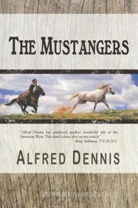 The Mustangers di Alfred Dennis edito da Walnut Creek Publishing