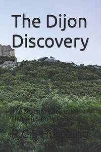 The Dijon Discovery: The Seventh Book in the Chateau Sarony Series di R. C. S. Hutching edito da Createspace Independent Publishing Platform