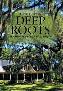 Deep Roots di Anne Butler edito da Xlibris Us