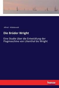 Die Brüder Wright di Alfred Hildebrandt edito da hansebooks