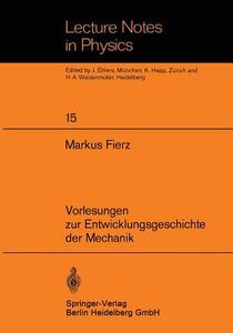 Vorlesungen zur Entwicklungsgeschichte der Mechanik di M. Fierz edito da Springer Berlin Heidelberg