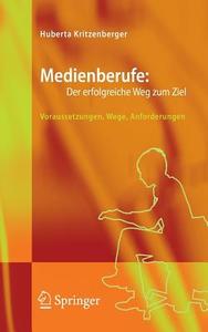 Medienberufe: Der erfolgreiche Weg zum Ziel di Huberta Kritzenberger edito da Springer Berlin Heidelberg