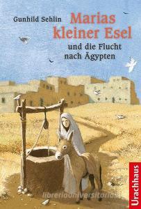 Marias kleiner Esel und die Flucht nach Ägypten di Gunhild Sehlin edito da Urachhaus/Geistesleben