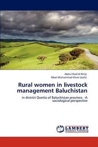 Rural women in livestock management Baluchistan di Abdul Rashid Khilji, Meer Muhammad Khan Usafzi edito da LAP Lambert Acad. Publ.