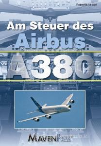 Am Steuer des Airbus A380 di Gib Vogel edito da MavenPress-Verlag
