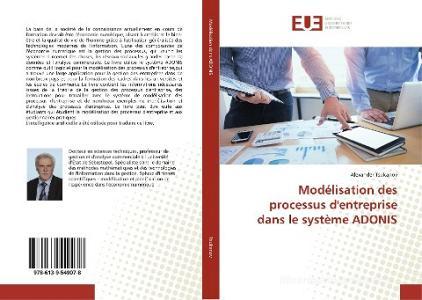 Modélisation des processus d'entreprise dans le système ADONIS di Alexander Tsukanov edito da Éditions universitaires européennes