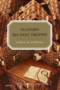Allegro ma non troppo di Carlo M. Cipolla edito da Editorial Crítica