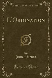 L'Ordination (Classic Reprint) di Julien Benda edito da Forgotten Books