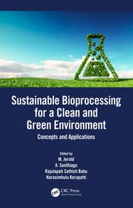 Sustainable Bioprocessing For A Clean And Green Environment edito da Taylor & Francis Ltd