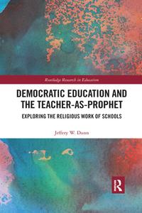 Democratic Education And The Teacher-as-prophet di Jeffery Dunn edito da Taylor & Francis Ltd