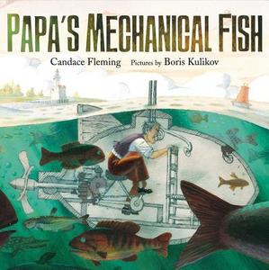 Papa's Mechanical Fish di Candace Fleming edito da FARRAR STRAUSS & GIROUX