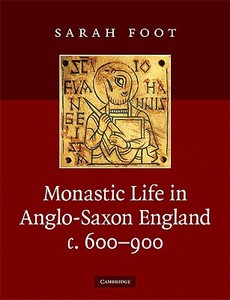 Monastic Life in Anglo-Saxon England, c. 600-900 di Sarah Foot edito da Cambridge University Press