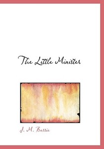 The Little Minister di James Matthew Barrie edito da Bibliolife