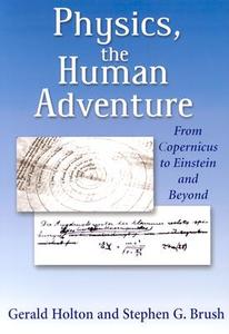 Physics, the Human Adventure: From Copernicus to Einstein and Beyond di Stephen G. Brush, Gerald Holton edito da RUTGERS UNIV PR