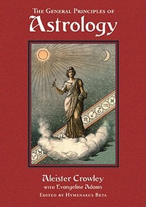 General Principles of Astrology di Aleister Crowley, Evangeline Adams edito da Red Wheel/Weiser