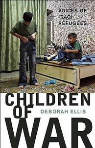 Children of War: Voices of Iraqi Refugees di Deborah Ellis edito da GROUNDWOOD BOOKS