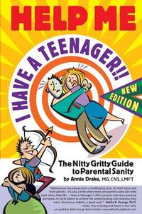 Help Me... I Have a Teenager!! New Edition: The Nitty Gritty Guide to Parental Sanity di Annie Drake Lmft, Annie Drake edito da Duckworks Publishing