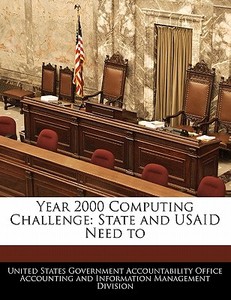 Year 2000 Computing Challenge: State And Usaid Need To edito da Bibliogov