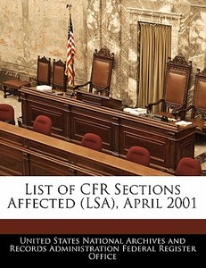 List Of Cfr Sections Affected (lsa), April 2001 edito da Bibliogov