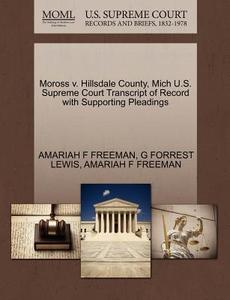 Moross V. Hillsdale County, Mich U.s. Supreme Court Transcript Of Record With Supporting Pleadings di Amariah F Freeman, G Forrest Lewis edito da Gale Ecco, U.s. Supreme Court Records
