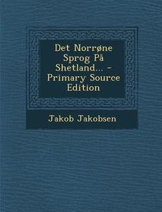 Det Norrone Sprog Pa Shetland... di Jakob Jakobsen edito da Nabu Press